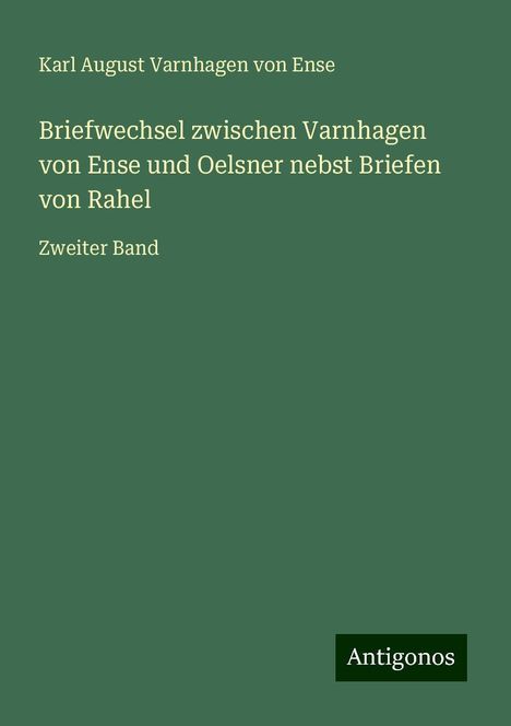 Karl August Varnhagen Von Ense: Briefwechsel zwischen Varnhagen von Ense und Oelsner nebst Briefen von Rahel, Buch