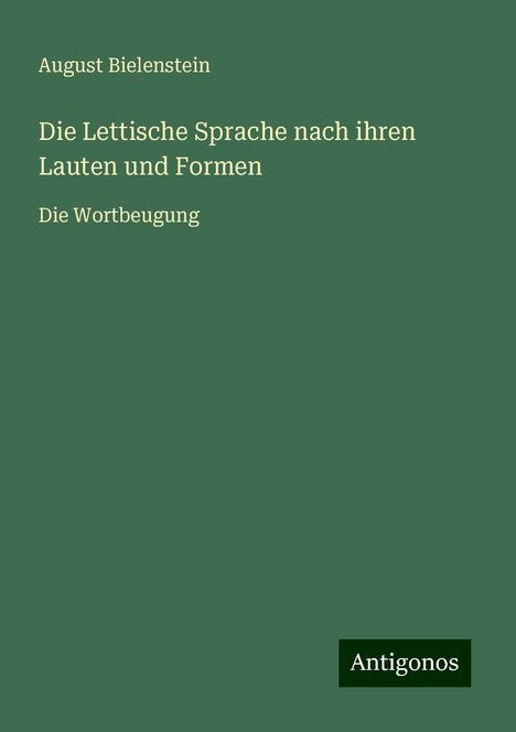 August Bielenstein: Die Lettische Sprache nach ihren Lauten und Formen, Buch