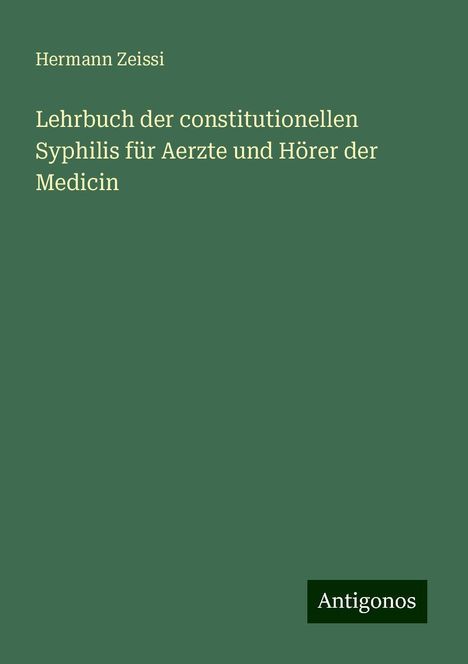 Hermann Zeissi: Lehrbuch der constitutionellen Syphilis für Aerzte und Hörer der Medicin, Buch
