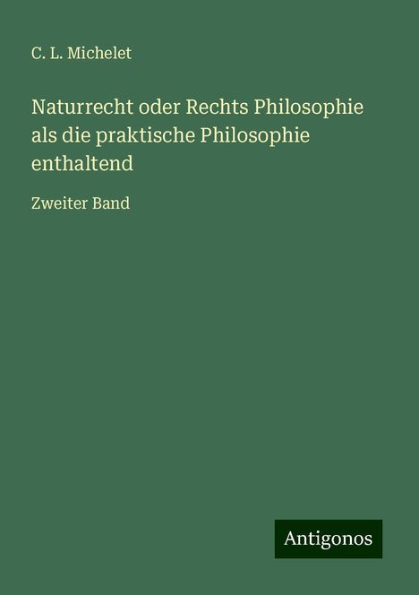 C. L. Michelet: Naturrecht oder Rechts Philosophie als die praktische Philosophie enthaltend, Buch