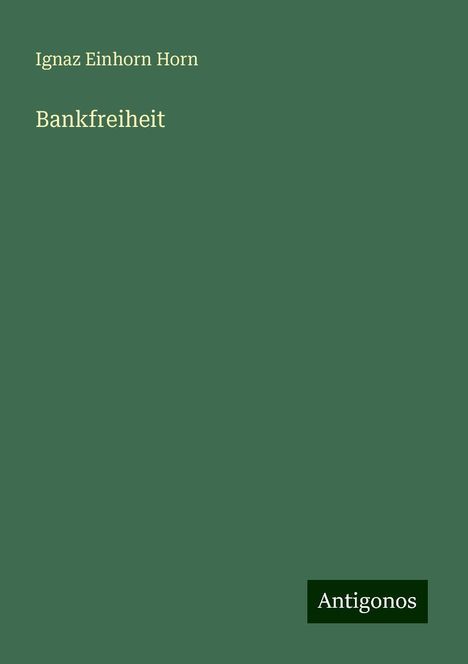 Ignaz Einhorn Horn: Bankfreiheit, Buch