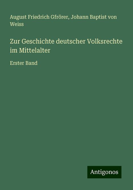 August Friedrich Gfrörer: Zur Geschichte deutscher Volksrechte im Mittelalter, Buch