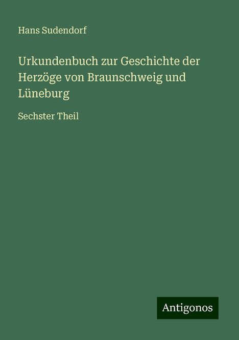 Hans Sudendorf: Urkundenbuch zur Geschichte der Herzöge von Braunschweig und Lüneburg, Buch