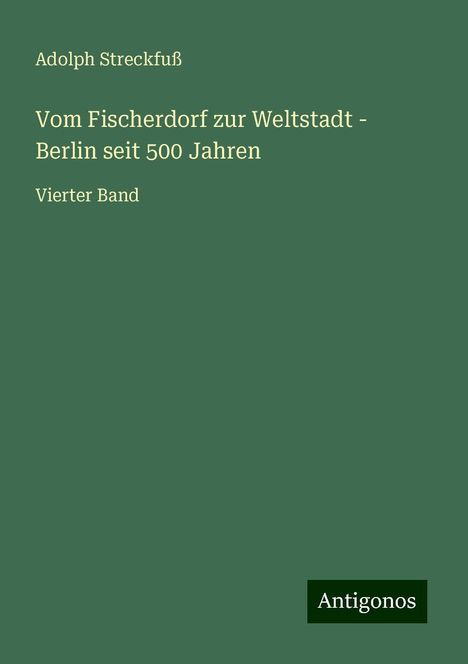 Adolph Streckfuß: Vom Fischerdorf zur Weltstadt - Berlin seit 500 Jahren, Buch