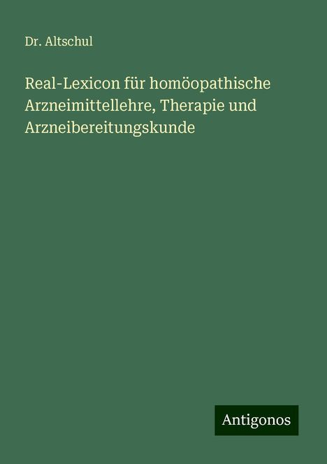 Altschul: Real-Lexicon für homöopathische Arzneimittellehre, Therapie und Arzneibereitungskunde, Buch
