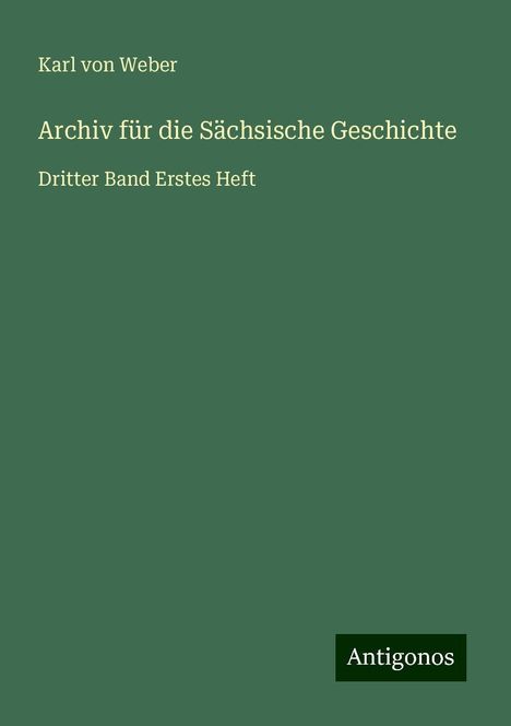 Karl Von Weber: Archiv für die Sächsische Geschichte, Buch