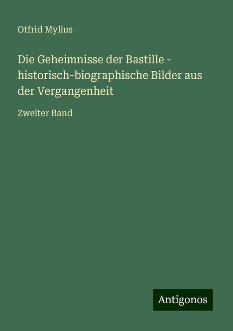Otfrid Mylius: Mylius, O: Geheimnisse der Bastille - historisch-biographisc, Buch