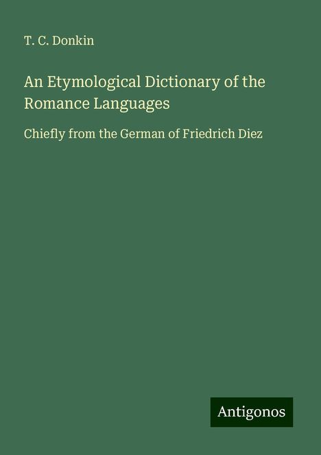 T. C. Donkin: An Etymological Dictionary of the Romance Languages, Buch