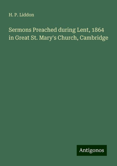 H. P. Liddon: Sermons Preached during Lent, 1864 in Great St. Mary's Church, Cambridge, Buch