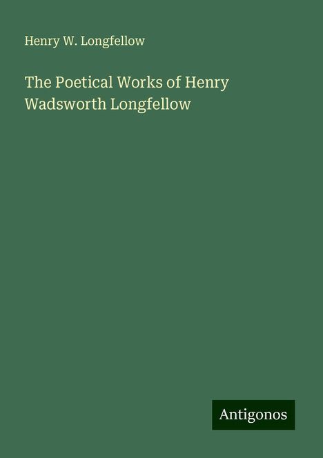 Henry W. Longfellow: The Poetical Works of Henry Wadsworth Longfellow, Buch