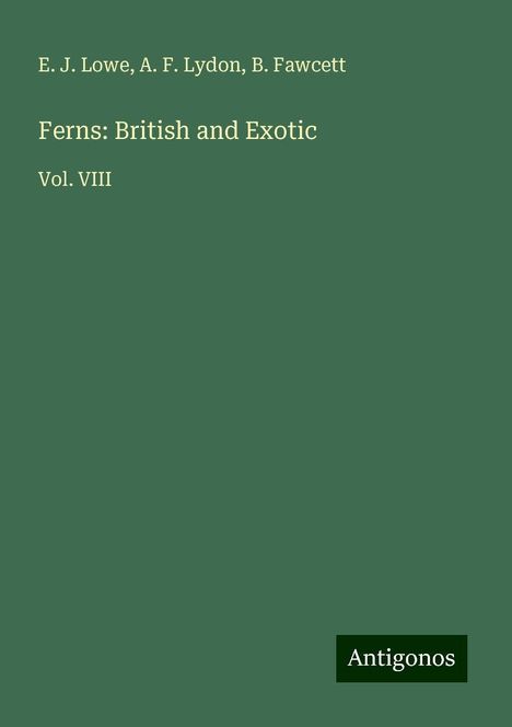 E. J. Lowe: Ferns: British and Exotic, Buch