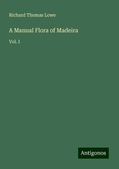 Richard Thomas Lowe: A Manual Flora of Madeira, Buch