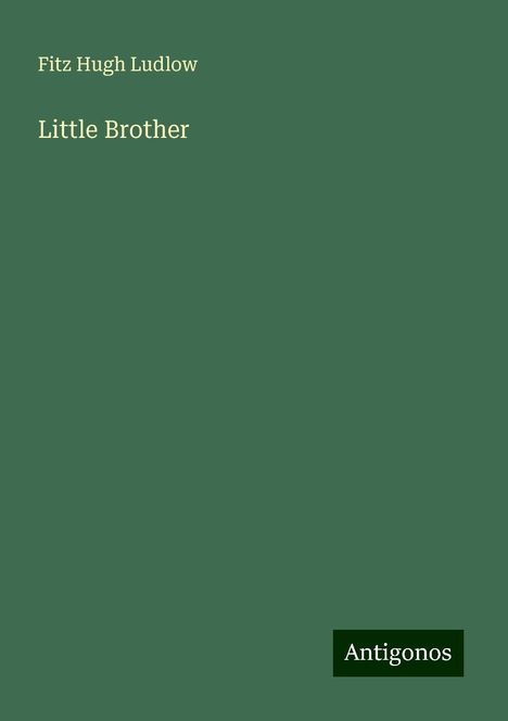 Fitz Hugh Ludlow: Ludlow, F: Little Brother, Buch