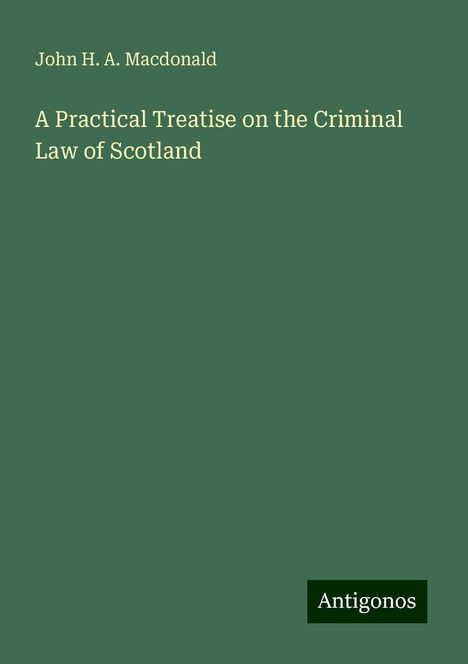 John H. A. Macdonald: A Practical Treatise on the Criminal Law of Scotland, Buch