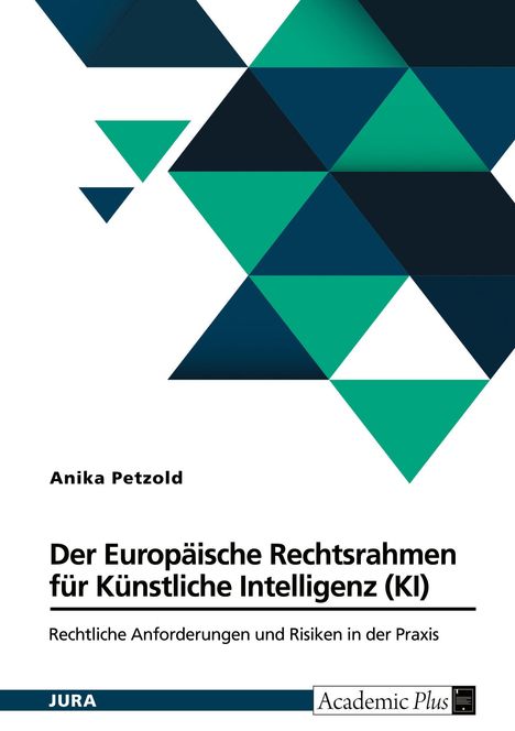 Anika Petzold: Der Europäische Rechtsrahmen für Künstliche Intelligenz (KI), Buch