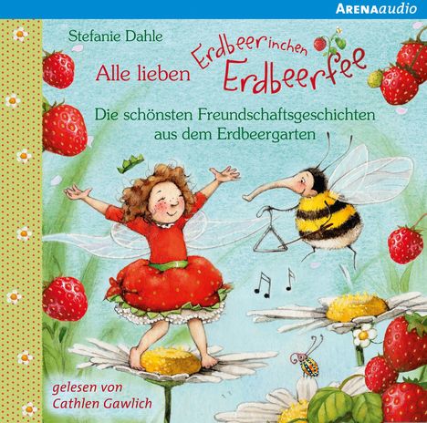 Stefanie Dahle: Alle lieben Erdbeerinchen Erdbeerfee. Die schönsten Freundschaftsgeschichten aus dem Erdbeergarten, CD