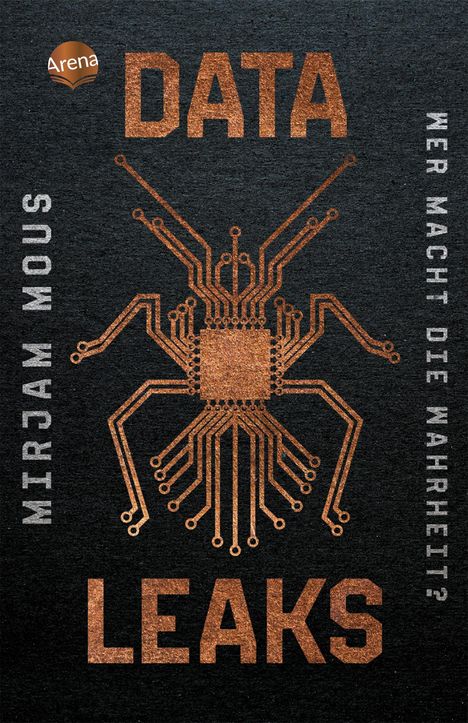 Der Text auf dem Cover lautet "DATA LEAKS" und "WER MACHT DIE WAHRHEIT?"; "MIRJAM MOUS". Ein Kupfer-farbenes Spinnen-Mikrochip-Motiv.