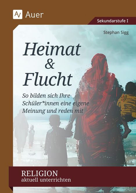 Stephan Sigg: Religion aktuell unterrichten: Heimat &amp; Flucht, Buch