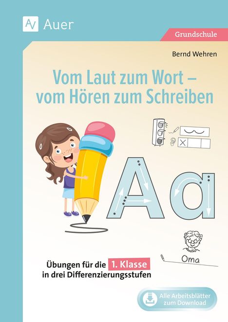 Auer Grundschule: Vom Laut zum Wort – vom Hören zum Schreiben, Übungen für die 1. Klasse. Mädchen mit großem Stift.
