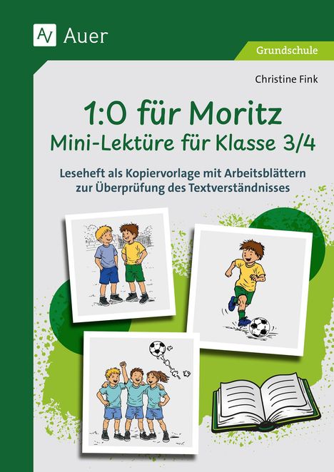 "1:0 für Moritz. Mini-Lektüre für Klasse 3/4. Grundschule. Christine Fink." Oben Bilder von Kindern beim Fußballspielen.