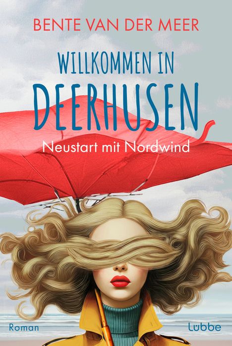 Text: "Bente Van Der Meer, Willkommen in Deerhusen, Neustart mit Nordwind, Roman, Lübbe." Eine Frau hält einen roten Regenschirm.