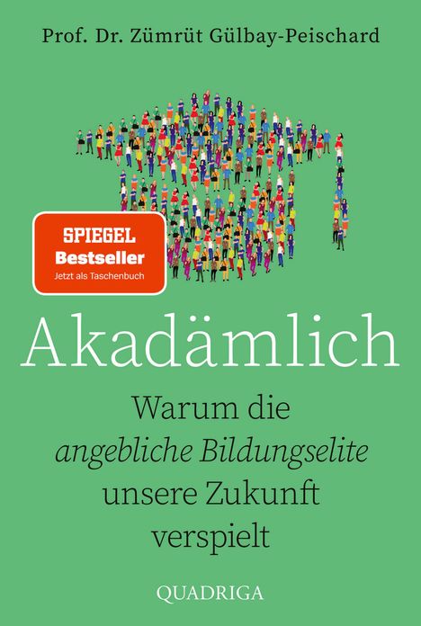 Text: Prof. Dr. Zümrüt Gülbay-Peischard, Akadämlich, Warum die angebliche Bildungselite unsere Zukunft verspielt, QUADRIGA.

Beschreibung: Eine Gruppe von bunt gekleideten Menschen auf grünem Hintergrund.