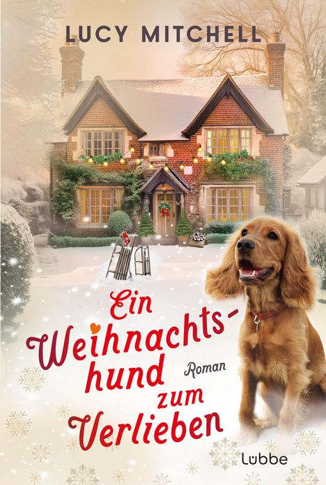 "Lucy Mitchell. Ein Weihnachtshund zum Verlieben. Roman. lubbe." Ein weihnachtlich dekoriertes Haus und ein Hund im Schnee.