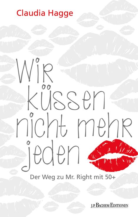 Claudia Hagge: Wir küssen nicht mehr jeden - Der Weg zu Mr. Right mit 50 +, Buch