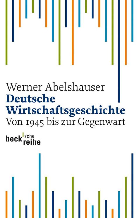 Werner Abelshauser: Deutsche Wirtschaftsgeschichte von 1945 bis zur Gegenwart, Buch