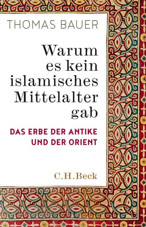 Thomas Bauer: Warum es kein islamisches Mittelalter gab, Buch