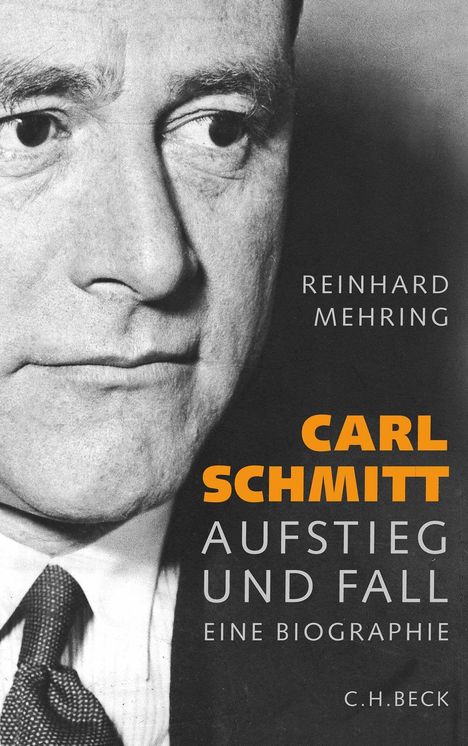 Texte: "REINHARD MEHRING", "CARL SCHMITT", "AUFSTIEG UND FALL", "EINE BIOGRAPHIE", "C.H.BECK". Schwarz-weißes Porträt eines Mannes.