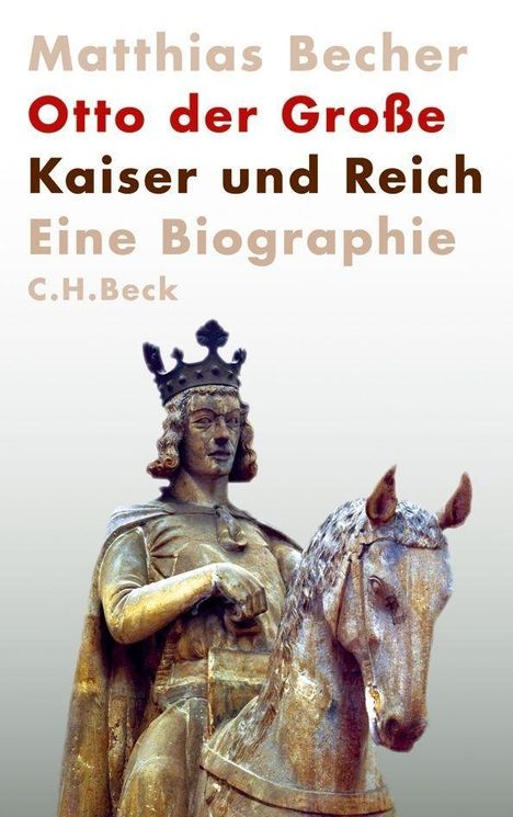 Text: "Matthias Becher Otto der Große Kaiser und Reich Eine Biographie C.H.Beck." Statue eines Reiters in Rüstung mit Krone.