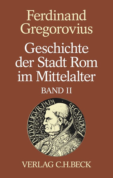 Ferdinand Gregorovius: Geschichte der Stadt Rom im Mittelalter Band 2: Siebentes bis zwölftes Buch, Buch