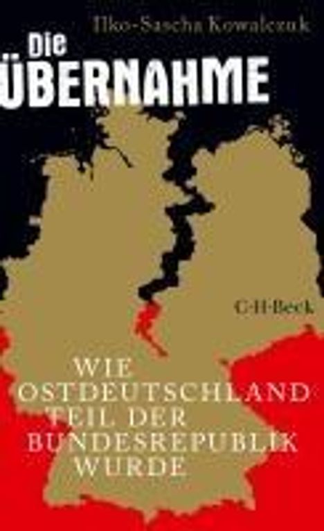 Ilko-Sascha Kowalczuk: Die Übernahme, Buch