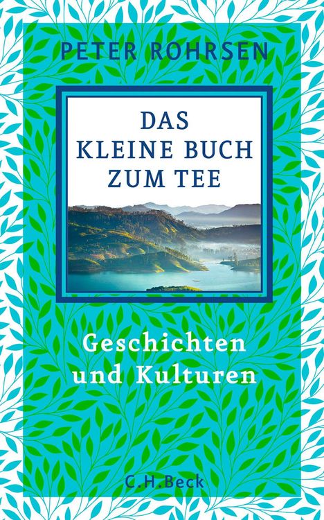 **PETER ROHRSEN. DAS KLEINE BUCH ZUM TEE. Geschichten und Kulturen. C.H.Beck.**

Ein See und Hügel im Morgenlicht, umrahmt von blauen Blättern.