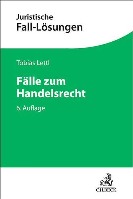 "Juristische Fall-Lösungen. Tobias Lettl. Fälle zum Handelsrecht. 6. Auflage." Grünes Cover, C.H.BECK-Logo unten.