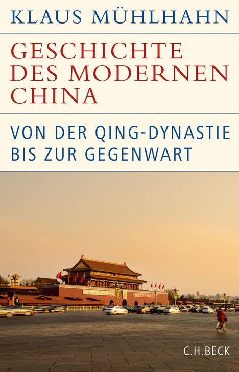 "Klaus Mühlhahn: Geschichte des modernen China. Von der Qing-Dynastie bis zur Gegenwart." zeigt das Tor des Himmlischen Friedens.