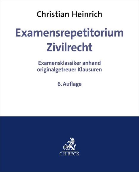 "Christian Heinrich: Examensrepetitorium Zivilrecht, Examensklassiker anhand klausurtreuer Beispiele, 6. Auflage. C.H.BECK Logo."