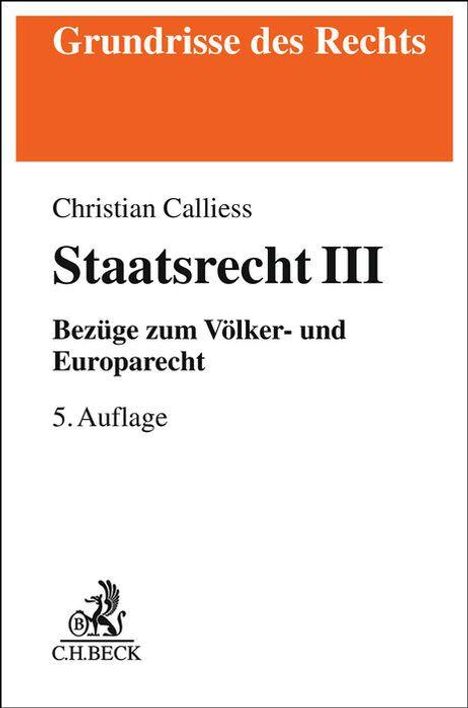 "Grundrisse des Rechts", Christian Calliess, "Staatsrecht III", "Bezüge zum Völker- und Europarecht", 5. Auflage, Logo von C.H. Beck.
