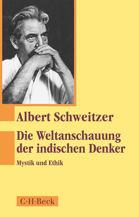 "Albert Schweitzer: Die Weltanschauung der indischen Denker. Mystik und Ethik." Schwarz-weiß Foto eines nachdenklichen Mannes.