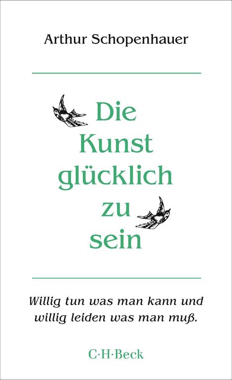 "Arthur Schopenhauer. Die Kunst glücklich zu sein. Willig tun was man kann und willig leiden was man muß. C.H. Beck." Illustration von zwei Vögeln.