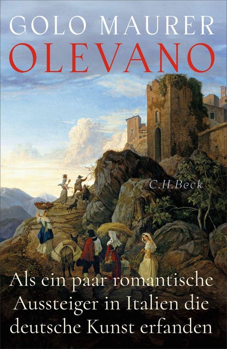 Oberer Text: "Golo Maurer, Olevano"; Unterer Text: "Als ein paar romantische Aussteiger in Italien die deutsche Kunst erfanden". Eine idyllische Landschaft mit Menschen und Ruinen.