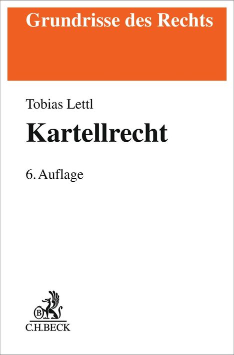 "Grundrisse des Rechts", "Tobias Lettl", "Kartellrecht", "6. Auflage", C.H.BECK-Logo unten links. Oben orange, unten weiß.