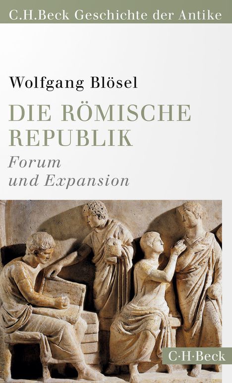 C.H.Beck Geschichte der Antike, Wolfgang Blösel, DIE RÖMISCHE REPUBLIK. Relief römischer Figuren in Interaktion.
