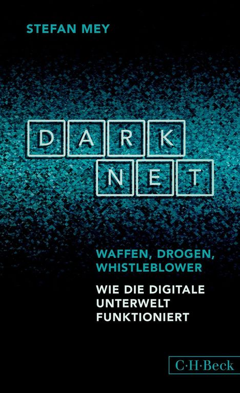 STEFAN MEY, DARKNET, WAFFEN, DROGEN, WHISTLEBLOWER, WIE DIE DIGITALE UNTERWELT FUNKTIONIERT, C.H. BECK. Abstrakte, blaue Pixel.