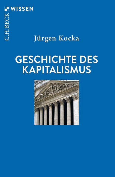 Jürgen Kocka, Geschichte des Kapitalismus. Blauer Hintergrund, klassisches Säulengebäude darunter.