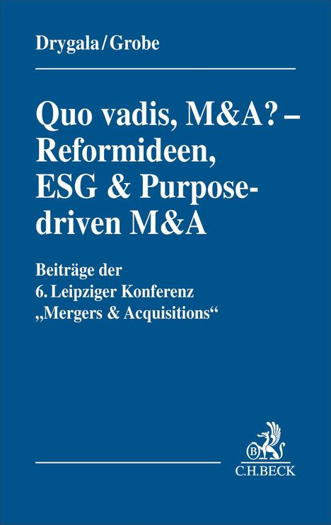 Quo vadis, M&A? Reformideen, ESG & Purpose-driven M&A. Beiträge 6. Leipziger Konferenz. Blaues Cover, Verlag C.H. Beck.