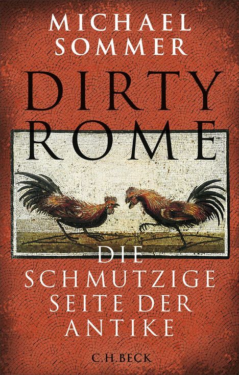 Oben steht "Michael Sommer". Darunter "Dirty Rome" und "Die schmutzige Seite der Antike". Illustration von zwei kämpfenden Hähnen.