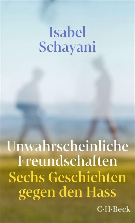 Oben der Name Isabel Schayani, unten "Unwahrscheinliche Freundschaften: Sechs Geschichten gegen den Hass". Verschwommene Silhouetten.