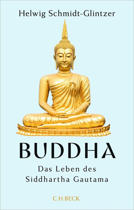 "Helwig Schmidt-Glintzer: BUDDHA. Das Leben des Siddhartha Gautama. C.H.BECK." Goldene Buddha-Statue auf hellblauem Hintergrund.